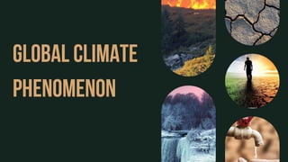Global Climate
Phenomenon
 