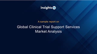 Global Clinical Trial Support Services
Market Analysis
A sample report on
 