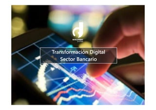 Transformación Digital
Sector Bancario
 