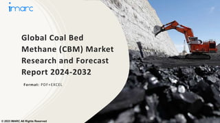 Global Coal Bed
Methane (CBM) Market
Research and Forecast
Report 2024-2032
Format: PDF+EXCEL
© 2023 IMARC All Rights Reserved
 