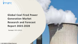 Global Coal Fired Power
Generation Market
Research and Forecast
Report 2023-2028
Format: PDF+EXCEL
© 2023 IMARC All Rights Reserved
 