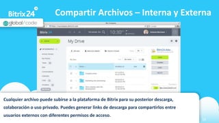 www.bitrix24.com 14
Compartir Archivos – Interna y Externa
Cualquier archivo puede subirse a la plataforma de Bitrix para su posterior descarga,
colaboración o uso privado. Puedes generar links de descarga para compartirlos entre
usuarios externos con diferentes permisos de acceso.
 