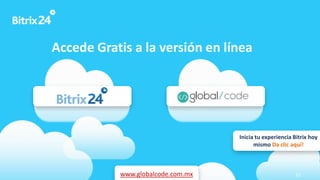 www.bitrix24.com 31
Inicia tu experiencia Bitrix hoy
mismo Da clic aquí!
Accede Gratis a la versión en línea
www.globalcode.com.mx
 