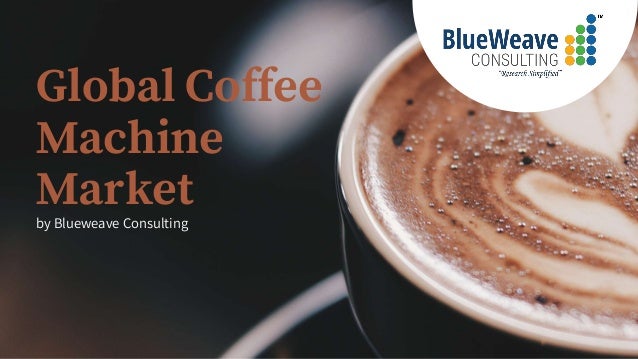 Global Coffee
Machine
Market
by Blueweave Consulting
 
