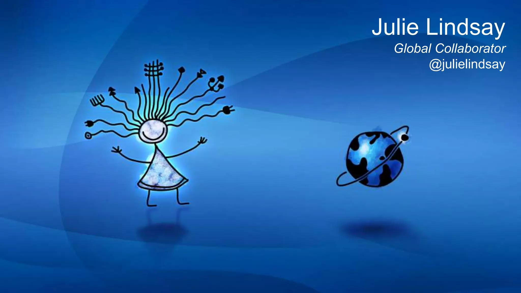 Julie Lindsay
Global Collaborator
@julielindsay
 