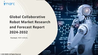 Global Collaborative
Robot Market Research
and Forecast Report
2024-2032
Format: PDF+EXCEL
© 2023 IMARC All Rights Reserved
 