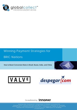 Winning Payment Strategies for

BRIC Nations

How to Boost Conversion Rates in Brazil, Russia, India, and China




                            Co-authored by
 