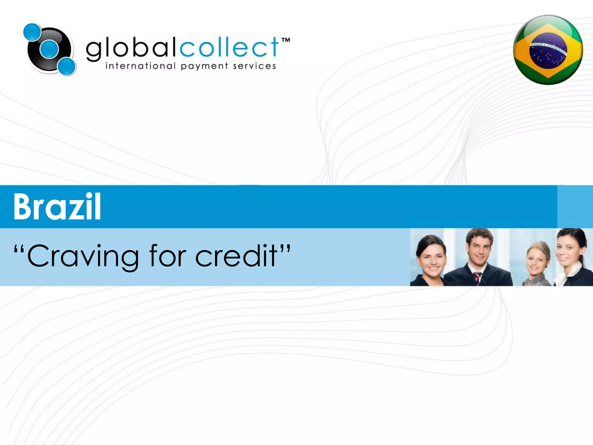 Brazil
“Craving for credit”
 