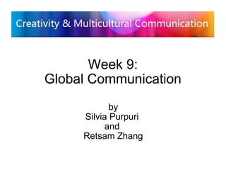 Week 9: Global Communication by Silvia Purpuri  and  Retsam Zhang 