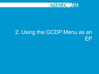 1. Becoming part of the GCDP as an EPOn updating their profile and generating their EP Form, an EB member will receive an alert to be able to change the status of the form from ‘New’ to ‘Available’.Only after this change has been made can they be able to apply for this internship they wish to.Option 2. Finding a GCDP Opportunity then Applying for It
