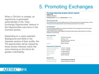 4. Managing Exchange through the Team Leader and Team Member MenusFor countries working with Global Exchange Partners, through this menu, the TN Manager, President of the Committee or EB member will be able to Approve or Reject a TN Form if raised by a Global Co-ordinator on behalf of the MC or LC where the form is being raised through the Link ‘Approve/Reject GEP TN by MC Contact’GEP Module