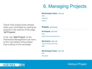 5. Promoting ExchangesWhen a TN form is created, an opportunity is generated automatically in the ‘View Exchange Opportunities’ feature in the Opportunities sub-menu in the Connect section.Depending on a users selected Background and Skills in the Interests section of their profile, the TN opportunities will be viewed by those whose interests match the ones showing on the forms for greater matchability. 