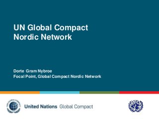 UN Global Compact
Nordic Network



Dorte Gram Nybroe
Focal Point, Global Compact Nordic Network
 