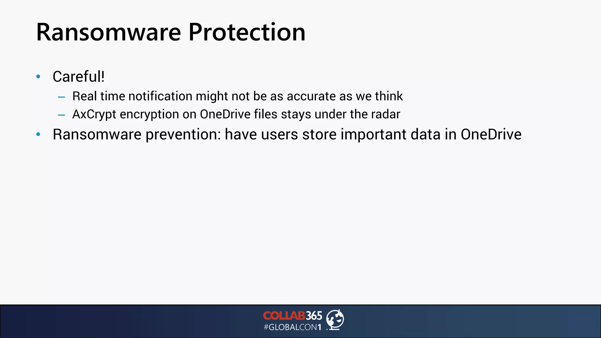 Ransomware Protection
• Careful!
– Real time notification might not be as accurate as we think
– AxCrypt encryption on OneDrive files stays under the radar
• Ransomware prevention: have users store important data in OneDrive
 