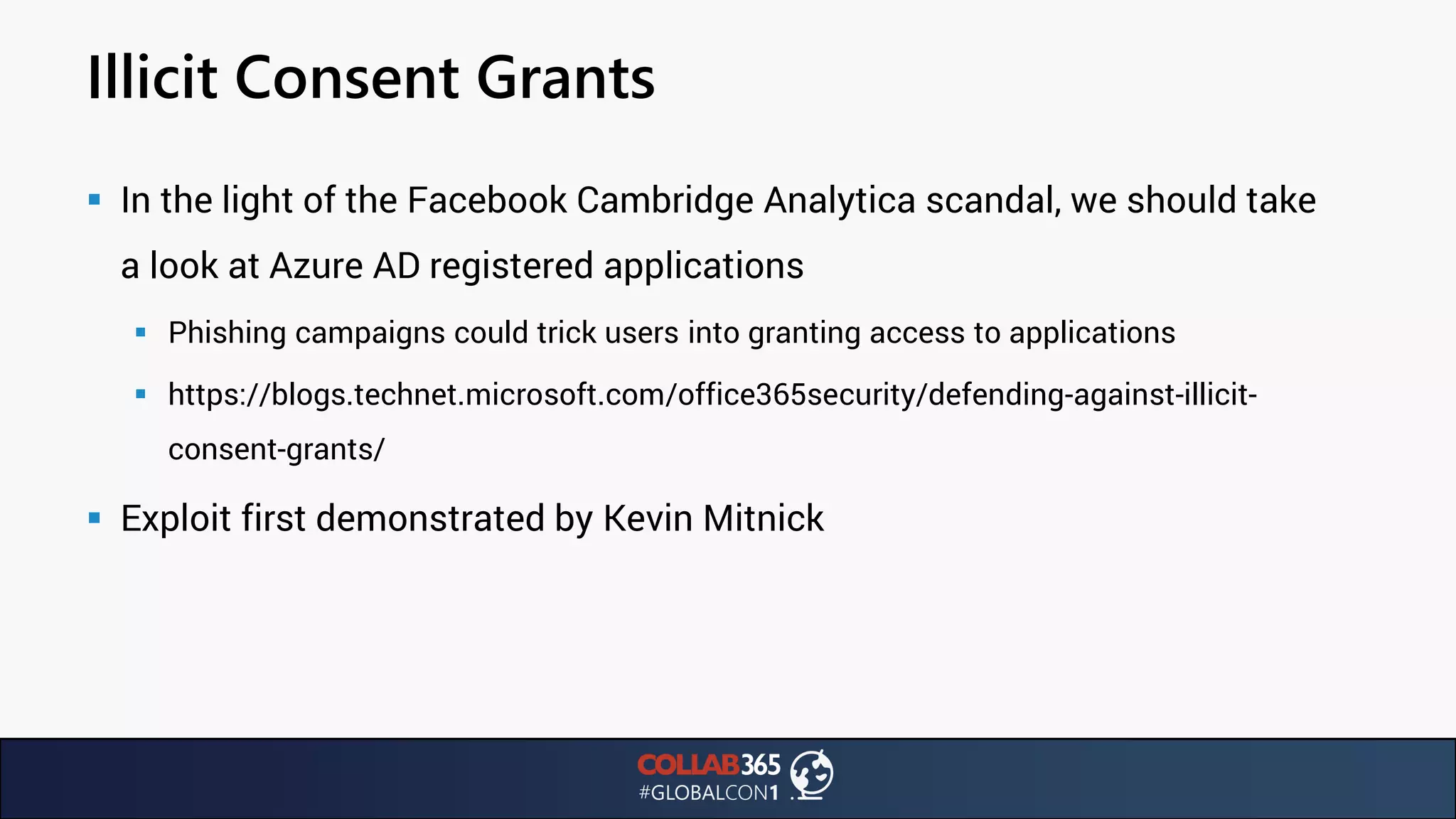 Illicit Consent Grants
▪ In the light of the Facebook Cambridge Analytica scandal, we should take
a look at Azure AD registered applications
▪ Phishing campaigns could trick users into granting access to applications
▪ https://blogs.technet.microsoft.com/office365security/defending-against-illicit-
consent-grants/
▪ Exploit first demonstrated by Kevin Mitnick
 