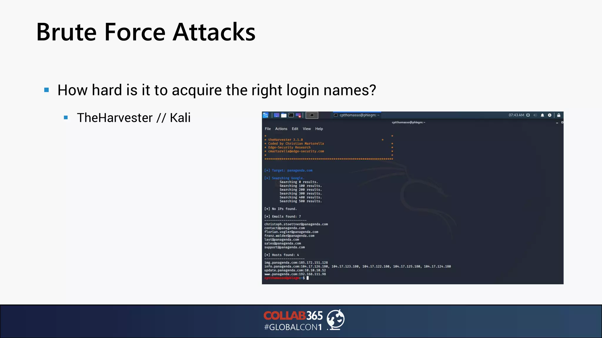 Brute Force Attacks
▪ How hard is it to acquire the right login names?
▪ TheHarvester // Kali
 