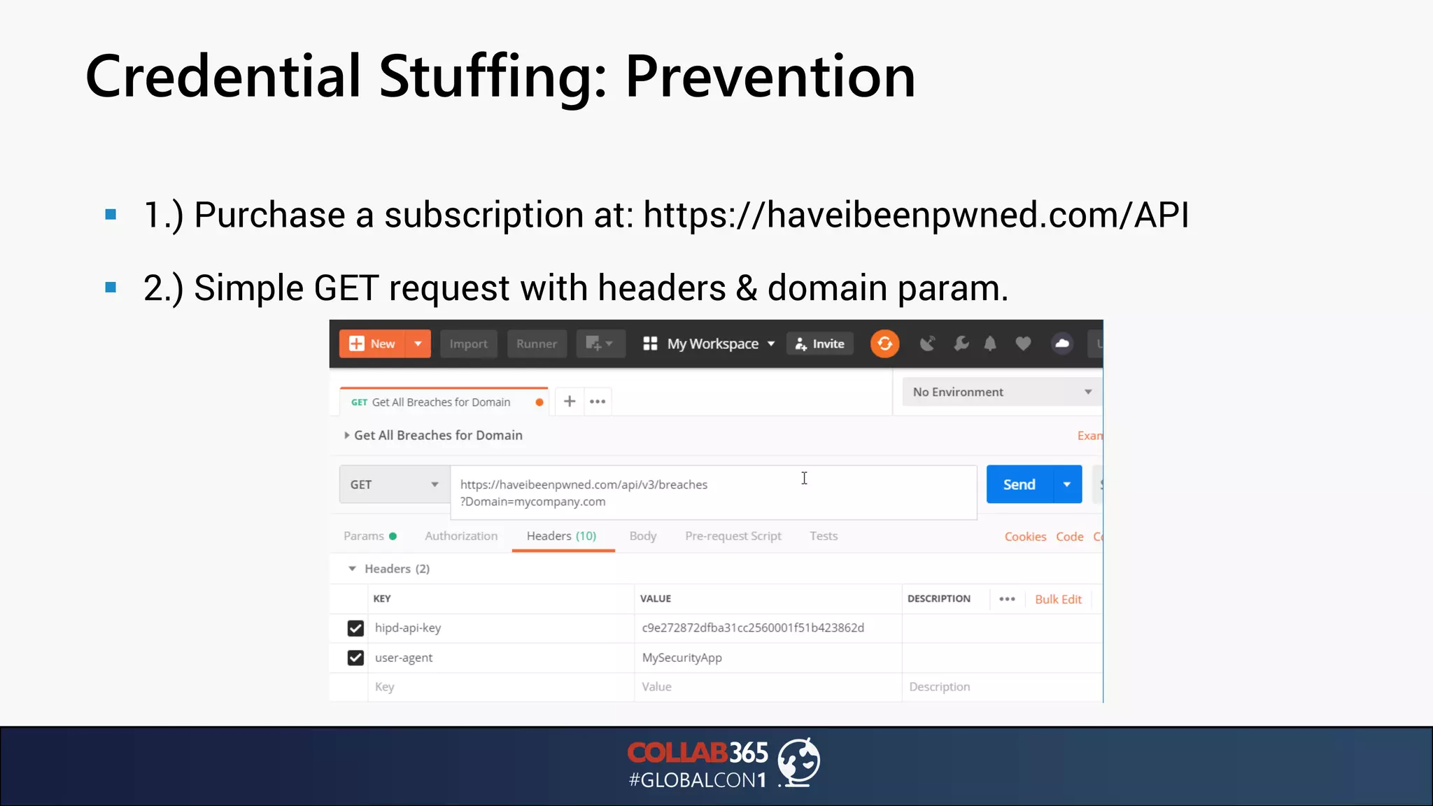 Credential Stuffing: Prevention
▪ 1.) Purchase a subscription at: https://haveibeenpwned.com/API
▪ 2.) Simple GET request with headers & domain param.
 