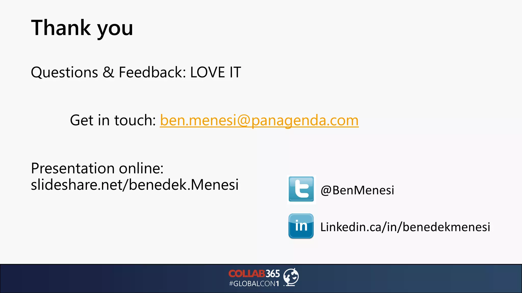 Thank you
Questions & Feedback: LOVE IT
Get in touch: ben.menesi@panagenda.com
Presentation online:
slideshare.net/benedek.Menesi @BenMenesi
Linkedin.ca/in/benedekmenesi
 