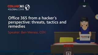 Office 365 from a hacker’s
perspective: threats, tactics and
remedies
Speaker: Ben Menesi, CEH
 