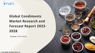 Global Condiments
Market Research and
Forecast Report 2023-
2028
Format: PDF+EXCEL
© 2023 IMARC All Rights Reserved
 