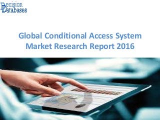 Global Conditional Access System
Market Research Report 2016
 