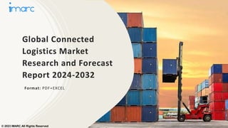 Global Connected
Logistics Market
Research and Forecast
Report 2024-2032
Format: PDF+EXCEL
© 2023 IMARC All Rights Reserved
 