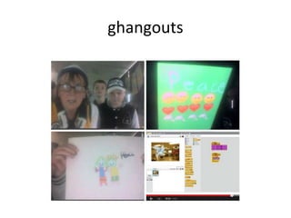 ghangouts
 