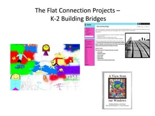 The Flat Connection Projects –
K-2 Building Bridges
 