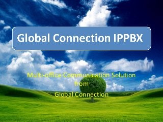Multi-office Communication Solution
from
Global Connection
 