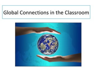 Global Connections in the Classroom
 