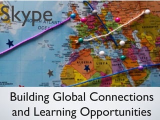 Skype

Building Global Connections
and Learning Opportunities

 