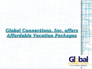 Global Connections, Inc. offers Affordable Vacation Packages 