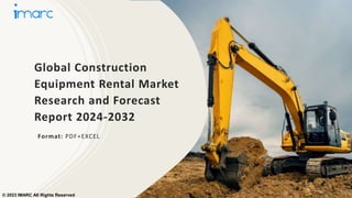 Global Construction
Equipment Rental Market
Research and Forecast
Report 2024-2032
Format: PDF+EXCEL
© 2023 IMARC All Rights Reserved
 