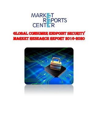 Global Consumer Endpoint Security
Market Research Report 2016-2020
 