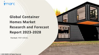 Global Container
Homes Market
Research and Forecast
Report 2023-2028
Format: PDF+EXCEL
© 2023 IMARC All Rights Reserved
 