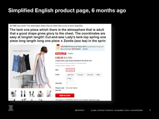 Simplified English product page, 6 months ago 
@melindarox 12 
GLOBAL CONTENT STRATEGY / NOVEMBER 18 2014 / VSA PARTNERS 
 