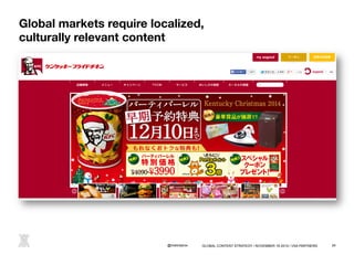 Global markets require localized, 
culturally relevant content 
@melindarox 
GLOBAL CONTENT STRATEGY / NOVEMBER 18 2014 / ...