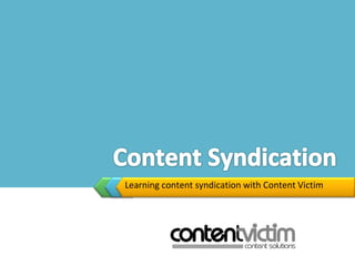 Learning content syndication with Content Victim
 