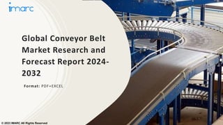 Global Conveyor Belt
Market Research and
Forecast Report 2024-
2032
Format: PDF+EXCEL
© 2023 IMARC All Rights Reserved
 