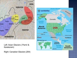 Left: Asian Glaciers ( Pamir &
Karakoram)
Right: Canadian Glaciers (204)
 