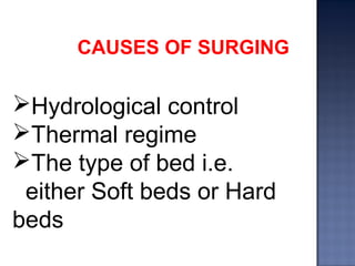 Hydrological control
Thermal regime
The type of bed i.e.
either Soft beds or Hard
beds
CAUSES OF SURGING
 
