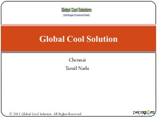 Chennai
Tamil Nadu
Global Cool Solution
© 2015 Global Cool Solution. All Rights Reserved
 