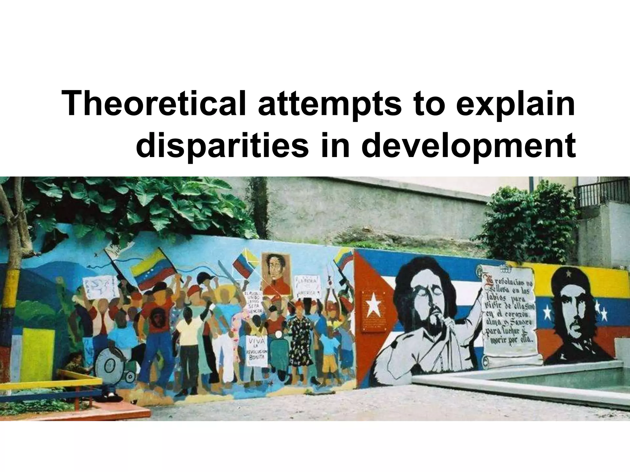Theoretical attempts to explain
disparities in development
 