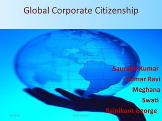 Global Corporate Citizenship   Saurabh Kumar  Kumar Ravi Meghana Swati  Rajnikant George  09/28/09 XIDAS Jabalpur  