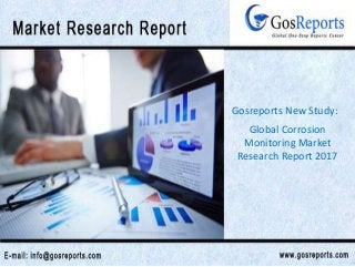 Global Corrosion
Monitoring Market
Research Report 2017
Gosreports New Study:
 