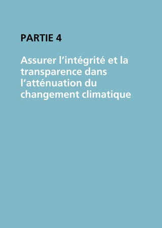 Partie 4

assurer l’intégrité et la
transparence dans
l’atténuation du
changement climatique
 