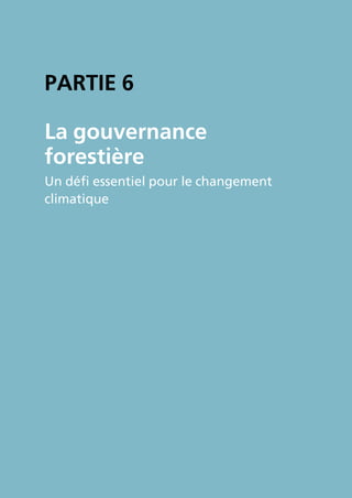 PartIE 6

La gouvernance
forestière
Un défi essentiel pour le changement
climatique
 