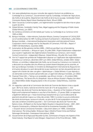 342   La gouvernance forestière

12. voir www.globalwitness.org pour consulter des rapports illustrant ces problèmes au
    cambodge et au cameroun ; gouvernement royal du cambodge, ministère de l’agriculture,
    des forêts et de la pêche, Département des forêts et de la faune sauvage, Cambodian Forest
    Concession Review Report (asian Development Bank, 28 avril 2000).
13. selon l’accord du conseil européen, une réglementation européenne doit être mise en place
    à partir de 2012.
14. global Witness, Cambodia’s Family Trees, Illegal Logging and the Stripping of Public Assets
    (global Witness, juin 2007).
15. De nombreux entretiens ont été réalisés par l’auteur au cambodge et au cameroun entre
    1995 et 2002.
16. Banque mondiale, « aide-mémoire_evaluation Mission_forestry component of cas iii_fesp:
    List of conditionalities for Hipc funding and level of achievement » (World Bank, juillet 2002) ;
    Banque mondiale, « international Development association and international finance
    corporation interim strategy note for the republic of cameroon, fY07-08 », report n°
    37897-cM (World Bank, novembre 2006).
17. autorisation de récupération de Bois (arB), « ngo accuses Biya’s son of plundering
    cameroon’s rainforests », afrique en Ligne, 25 juillet 2009 ; projet d’observation indépendant
    pour soutenir l’application des réglementations forestières au cameroun, Joint mission:
    central control unit – independent observer, global Witness, 30 juillet 30–2 août 2002.
18. voir le 2e rapport de synthèse de l’independent observer sur l’application des réglementations
    forestières au cameroun, décembre 2001–juin 2003, global Witness, octobre 2003. global
    Witness, un contrôleur indépendant des forêts, qui se trouvait au cameroun à ce moment là,
    a découvert ces enquêtes dans les affaires qui avaient étaient bloquées par les autorités, et
    bien que la Banque mondiale, le ministère du Développement international du royaume-uni
    et d’autres donateurs lui aient demandé de ne pas mentionner ces liens de parenté dans son
    rapport afin d’éviter de créer une gêne « diplomatique », global Witness n’a pas répondu à
    ces demandes (communication personnelle avec un agent de la Banque mondiale, juin 2002).
19. Financial Times (uK), « taking a cut acceptable, says african minister », 25 octobre 2006 ;
    global Witness, The Secret Life of a Shopaholic: How an African Dictator’s Playboy Son Went
    on a Multi-Million Dollar Shopping Spree in the US (London: global Witness, novembre
    2009).
20. un rapporteur spécial de la commission des droits de l’homme des nations unies a signalé
    que « 80 % du revenu national est entre les mains de 5 % de la population » ; voir
    commission des droits de l’homme des nations unies, « Question of the violation of Human
    rights and fundamental freedoms in any part of the World », 27 janvier 2000. Le rapporteur
    a également déclaré que « l’essor économique exceptionnel qui a suivi la découverte de
    gisements de pétrole majeurs au milieu des années 1990 n’a conduit à aucune amélioration
    des droits économiques, sociaux et culturels, car plus de 65 % de la population vit encore
    dans des conditions d’extrême pauvreté ». voir commission des droits de l’homme des
    nations unies, UN Report on the Human Rights Situation in Equatorial Guinea – 2001, 2001.
21. Proyecto Conservación y Utilización Racional de los Ecosistemas Forestales (CUREF),
    « situación de las concesiones forestales » (document obtenu en 1999) ; greenpeace
    international, The Untouchables: Rimbunan Hijau’s World of Forest Crime and Political
    Patronage (amsterdam: greenpeace international, 2004).
22. gouvernement de la papouasie-nouvelle-guinée, Commission of Inquiry into Aspects of the
    Forest Industry: Final Report (2 vols) (Waigani: Department of the prime Minister, 1989).
 
