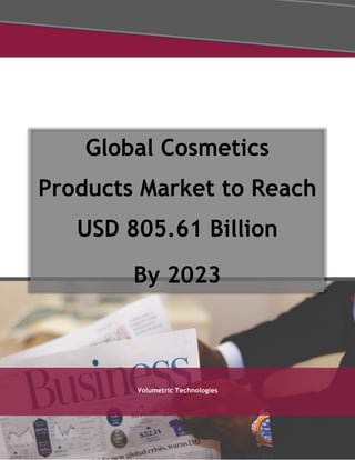 Global Cosmetics
Products Market to Reach
USD 805.61 Billion
By 2023
Volumetric Technologies
 