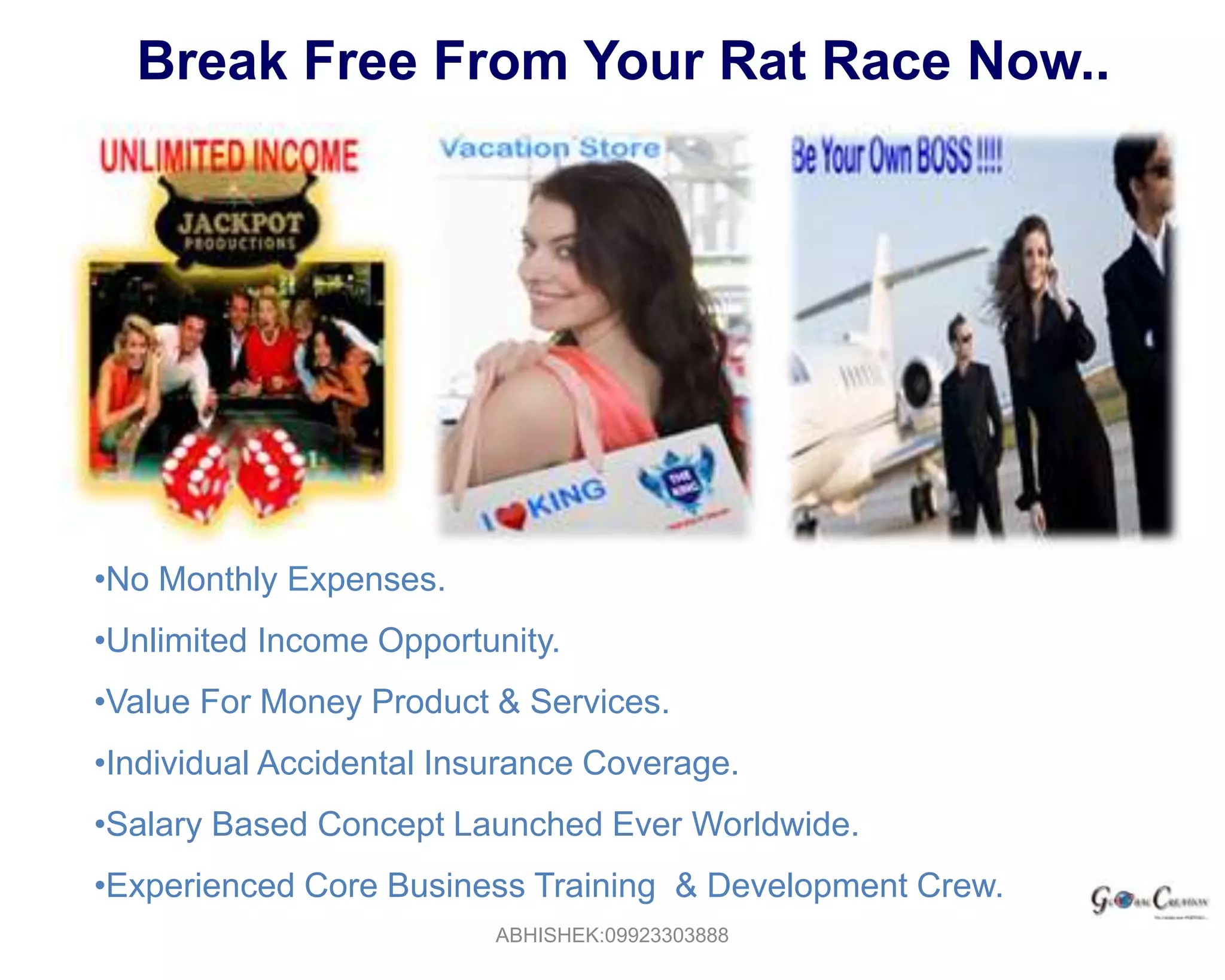 YOUR BENEFITS1. Direct Sponsoring 2. Network  Bonus3. Salary Income4. Cash Rewards 5.  Turn Over Royalty6.  Special Incentives Laptop, Bike, Luxury Car, Jewelry, Etc7.  National & International Trip 